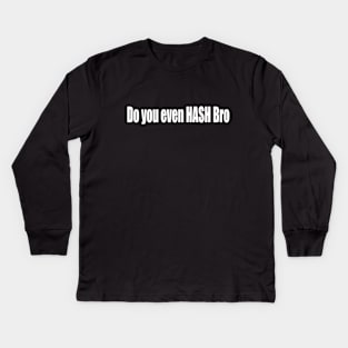 Do you even HASH Bro Kids Long Sleeve T-Shirt